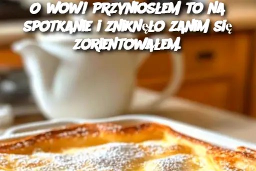 O wow! Przyniosłem to na spotkanie i zniknęło zanim się zorientowałem.