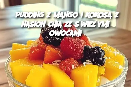 Pudding z mango i kokosa z nasion chia ze świeżymi owocami