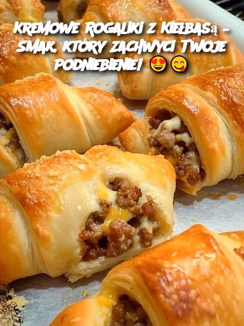 Kremowe Rogaliki z Kiełbasą – Smak, który Zachwyci Twoje Podniebienie! 😍😋