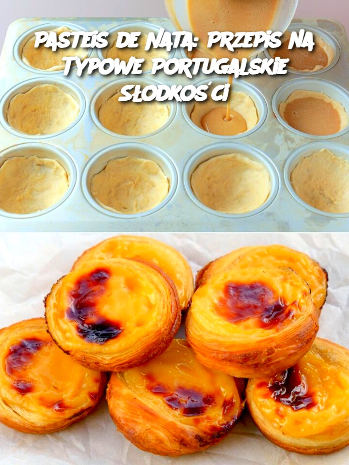 Pasteis de Nata: Przepis na Typowe Portugalskie Słodkości